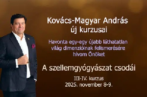 A szellemgyógyászat csodái – Kovács-Magyar András III-IV. kurzusa: 2025. november 8-9.